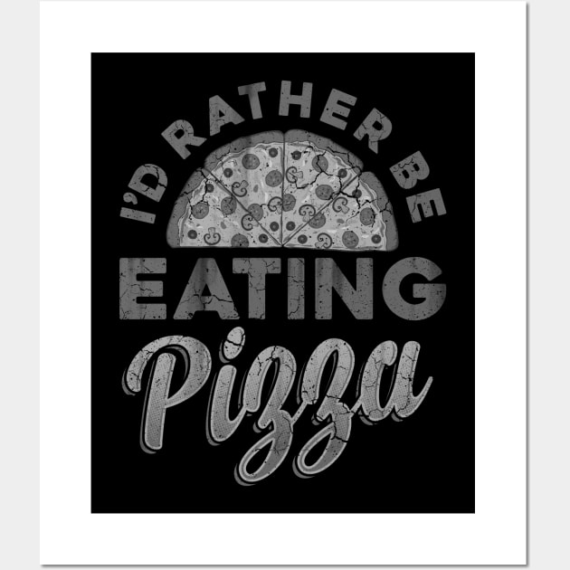 I'd Rather Be Eating Pizza Italian Food Italia Italy Wall Art by E